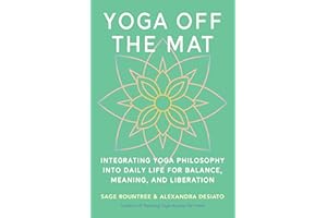Yoga Off the Mat: A Practical Guide to the Wisdom of Yoga--Find Balance, Meaning, and Liberation in Your Daily Life
