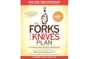 The Forks Over Knives Plan: How to Transition to the Life-Saving, Whole-Food, Plant-Based Diet
