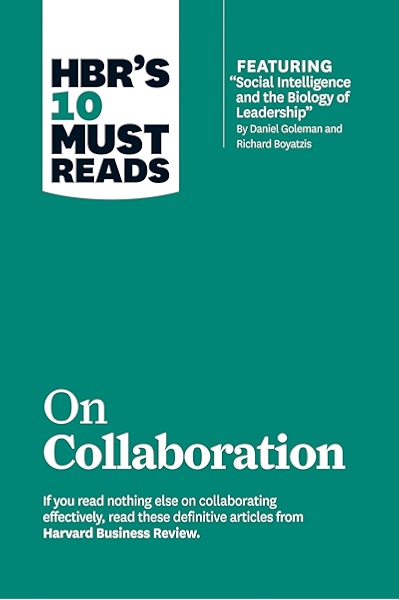Amazon Com Hbr S 10 Must Reads On Collaboration With Featured Article Social Intelligence And The Biology Of Leadership By Daniel Goleman And Richard Boyatzis Ebook Harvard Business Review Review Harvard Business Goleman Daniel