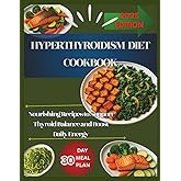 HYPERTHYROIDISM DIET COOKBOOK: Nourishing Recipes to Support Thyroid Balance and Boost Daily Energy