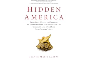 Hidden America: From Coal Miners to Cowboys, an Extraordinary Exploration of the Unseen People Who Make This Country Work