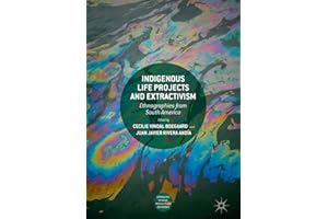 Indigenous Life Projects and Extractivism: Ethnographies from South America (Approaches to Social Inequality and Difference)
