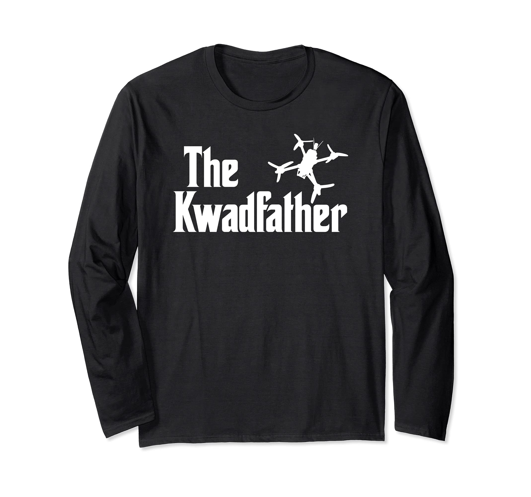 The Kwadfather Freestyle FPV Racing Quadcopter Acro For Dad Long Sleeve T-Shirt