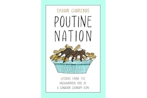 Poutine Nation: Lessons from the Unglamorous Rise of a Canadian Culinary Icon