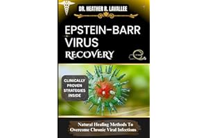 Epstein - Barr Virus Recovery: Natural Healing Methods To Overcome Chronic Viral Infections