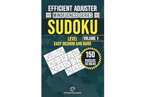 Efficient Adjuster Mindfulness Series 150 Sudoku Puzzles Easy Medium and Hard: Sudoku puzzle book for adults (level 1) (Efficient Adjuster Mindfulness Series Sudoku puzzle book for adults)