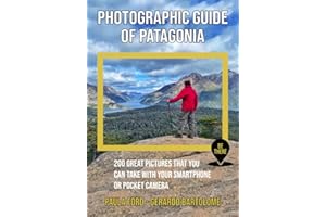 Photographic Guide of Patagonia: 200 great pictures that you can take with your smartphone or pocket camera (Be There)