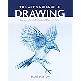 The Art and Science of Drawing: Learn to Observe, Analyze, and Draw Any Subject