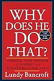 Why Does He Do That?: Inside the Minds of Angry and