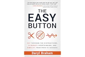 The Easy Button: Cut Through the Distractions, Eliminate Overthinking, and Simplify Your Path to Success