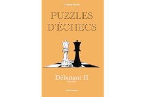 Puzzles d'échecs : 900-1300 Débutant 2: Chess book (Chess Book : Puzzles d'échecs) (French Edition)