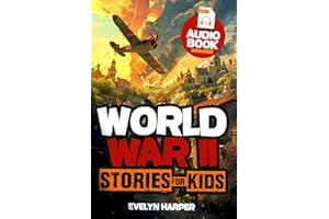 World War II Stories for Kids: A Collection of 18 Inspiring Tales Across the Globe! Discovering History Through the Eyes of Young Heroes