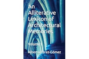An Alliterative Lexicon of Architectural Memories: Volume 1