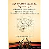 The Writer's Guide to Psychology: How to Write Accurately About Psychological Disorders, Clinical Treatment and Human Behavio