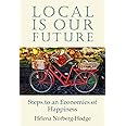 Local Is Our Future: Steps to an Economics of Happiness