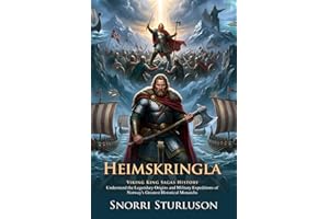 Heimskringla: The Complete Saga of the Ancient Norse Kings: Classic Tales of Ancient Viking Legends - Illustrated with Biogra