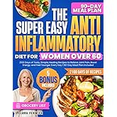 The Super Easy Anti-Inflammatory Diet for Women Over 60: 2100 Days of Tasty, Simple, Healing Recipes to Relieve Joint Pain, Boost Energy, and Feel Younger Every Day | 90-Day Meal Plan Included