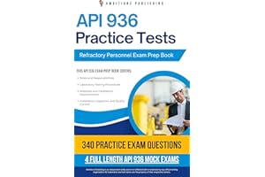 API 936 Practice Tests: Your API 936 Refractory Personnel Exam Prep With 340 Practice Questions, 4 Mock Tests, And Detailed E
