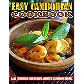 Easy Cambodian Cookbook: Easy Cambodian Cooking with Authentic Cambodian Recipes