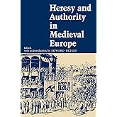Heresy and Authority in Medieval Europe (The Middle Ages Series)
