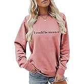 Epokay I Could Be Meaner Sweatshirt Women Funny Sarcasm Saying Letters Graphic Crewneck Casual Long Sleeve Pullover