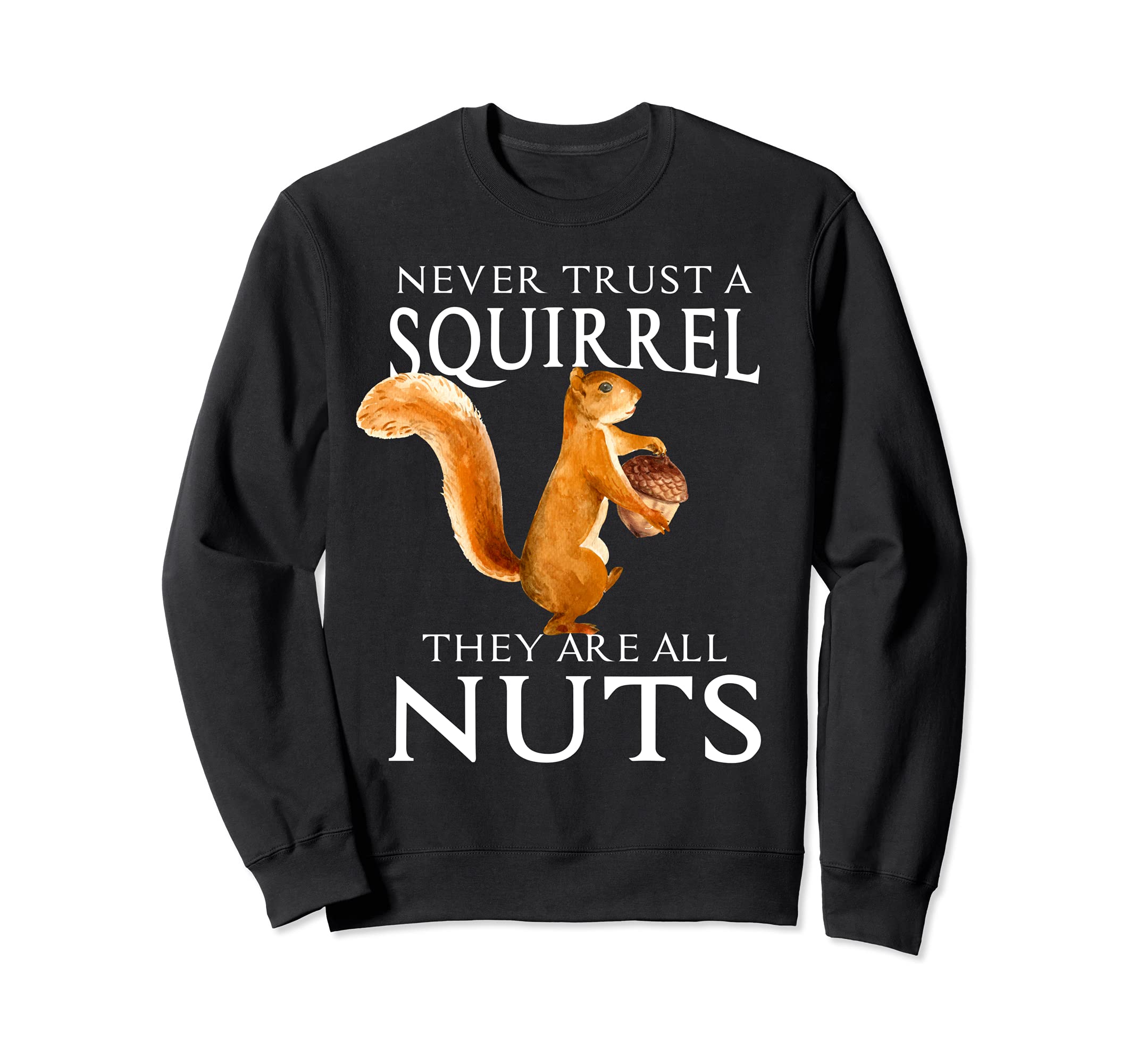 Never Trust a Squirrel Funny Squirrel Lover Outdoor Animal Sweatshirt