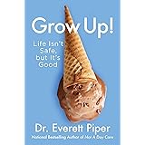 Grow Up!: Life Isn't Safe, but It's Good