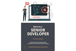 Become a Senior Developer: A concise guide to upskilling and succeeding as a Senior Software Developer (SpeakingSoftware)