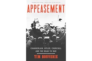 Appeasement: Chamberlain, Hitler, Churchill, and the Road to War