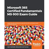 Microsoft 365 Certified Fundamentals MS-900 Exam Guide: Expert tips and techniques to pass the MS-900 certification exam on the first attempt