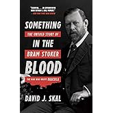 Something in the Blood: The Untold Story of Bram Stoker, the Man Who Wrote