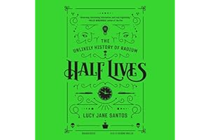 Half Lives: The Unlikely History of Radium