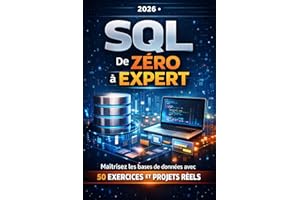 SQL – DE ZÉRO À EXPERT: Maîtrisez les bases de données avec 50 exercices et projets réels (French Edition)