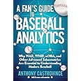 Fan's Guide to Baseball Analytics: Why WAR, WHIP, wOBA, and Other Advanced Sabermetrics Are Essential to Understanding Modern