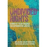 Undivided Rights: Women of Color Organizing for Reproductive Justice