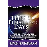 These Final Days Part 2: The Truth about How the Great Tribulation Begins, the Third Temple, and Jerusalem