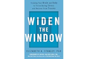 Widen the Window: Training Your Brain and Body to Thrive During Stress and Recover from Trauma