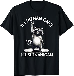 Raccoon If I Shenan Once I'll Shenanigan Funny Mens Womens T-Shirt