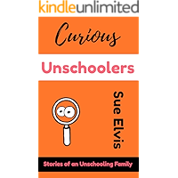 Curious Unschoolers: Stories of an Unschooling Family book cover Curious Unschoolers: Stories of an Unschooling Family book cover