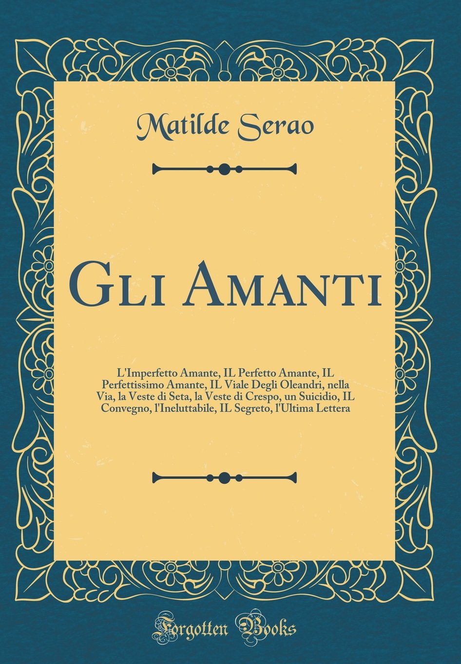 Buy Gli Amanti L Imperfetto Amante Il Perfetto Amante Il Perfettissimo Amante Il Viale Degli Oleandri Nella Via La Veste Di Seta La Veste Di Segreto L Ultima Lettera Classic Reprint Book Online
