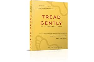 Tread Gently: for the emotionally clumsy: 10 steps to navigate emotionally charged situations