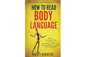 How to Read Body Language: Secrets to Analyzing & Speed Reading People Like a Book - How to Understand & Talk to Any Person (