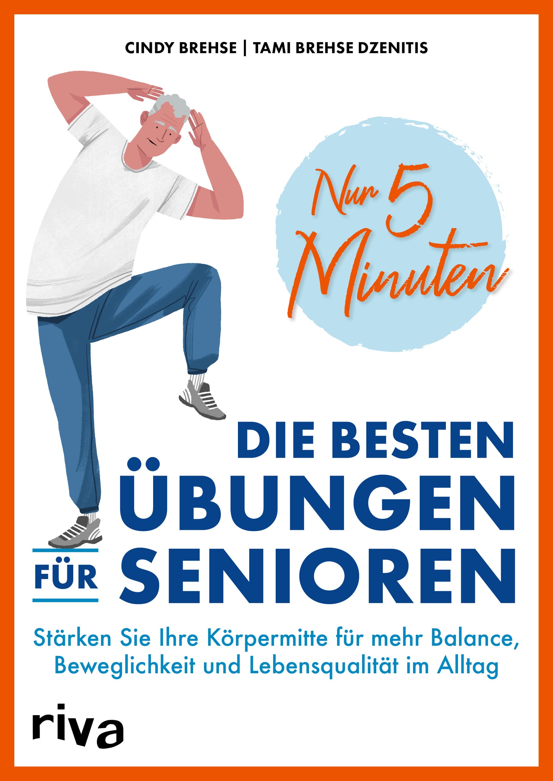 Nur 5 Minuten – Die besten Übungen für Senioren: Stärken Sie Ihre Körpermitte für mehr Balance, Beweglichkeit und Lebensqualität im Alltag Nur 5 Minuten – Die besten Übungen für Senioren: Stärken Sie Ihre Körpermitte für mehr Balance, Beweglichkeit und Lebensqualität im Alltag Paperback Kindle Edition