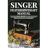 Singer Featherweight Manual: The Complete Step-by-Step Guide to Restore, Maintain & Sew Beautifully with the World’s Most Loved Vintage Machine — Without Confusion, Fear, or Costly Repairs.