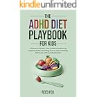 ADHD Diet Playbook For Kids: A Parent’s Stress-Free Guide to Reducing Hyperactivity, Boosting Focus, and Calming Behavior without Medication