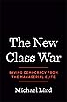 The New Class War: Saving Democracy from the Managerial Elite