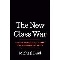 The New Class War: Saving Democracy from the Managerial Elite book cover