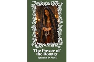 The Power of the Rosary: A Discipline of the Will, a Method of Intellectual Organization, and an Instrument of Spiritual Comb