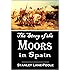 The Story of the  Moors  in Spain (1886) [Illustrated]
