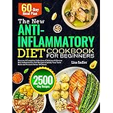 The New Anti-Inflammatory Diet Cookbook for Beginners: Discover A Complete Collection of Delicious & Diverse Anti-Inflammatory Diet Recipes to Satisfy Your Taste Buds and Promote Better Wellness